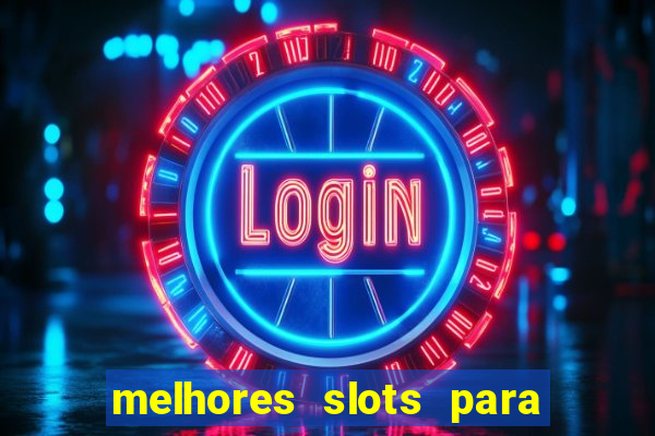 melhores slots para ganhar dinheiro